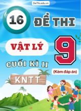 Tổng hợp 16 Đề thi Vật lí 9 cuối Kì 2 sách Kết Nối Tri Thức (Kèm đáp án)